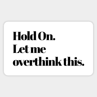 Hold on, Let me overthink this. Sticker